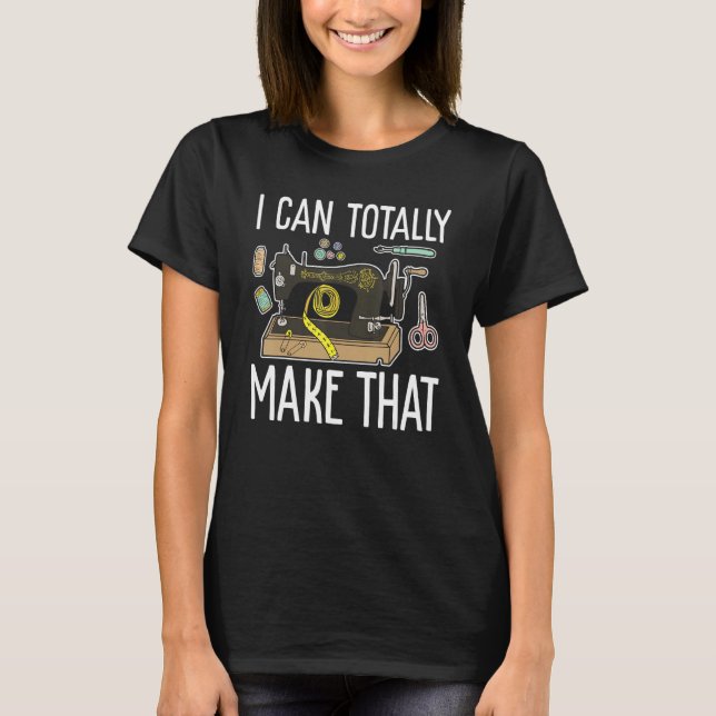 I Can Totally Make That Quilting Design For Women  T Shirt (Framsida)