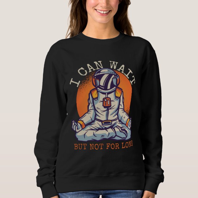 I Can Wait  But Not for long Astronaut Statement T Shirt (Framsida)