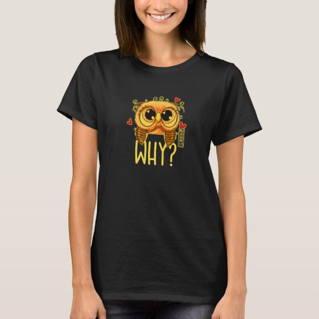 I cannot believe it - WHY Ask the funny owl 02 hea T Shirt (Framsida)
