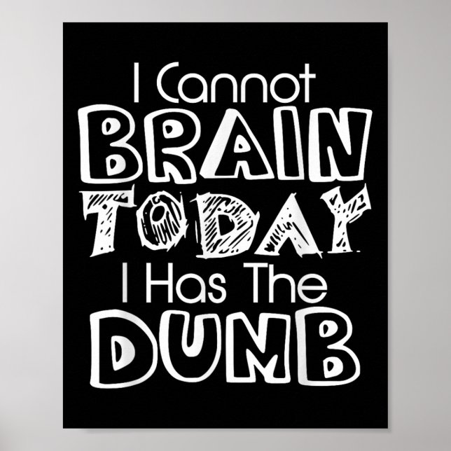 I Cannot Brain Today I Has The Dumb Funny  Poster (Framsidan)