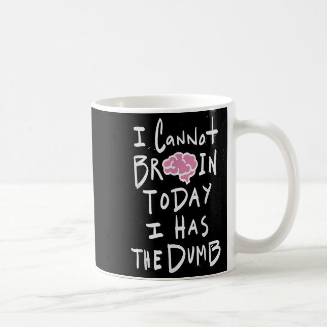 I Cannot Brain Today I Has The Dumb - Funny Saying Kaffemugg (Höger)