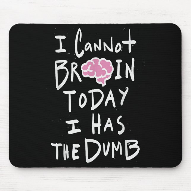 I Cannot Brain Today I Has The Dumb - Funny Saying Musmatta (Framsidan)