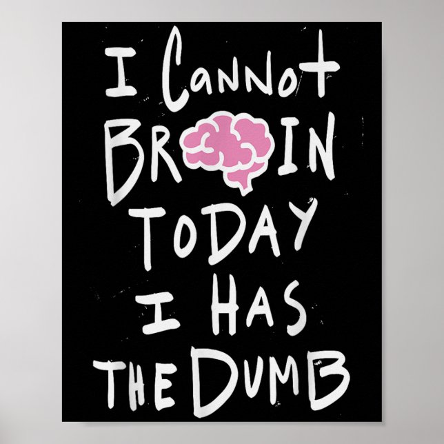 I Cannot Brain Today I Has The Dumb - Funny Saying Poster (Framsidan)