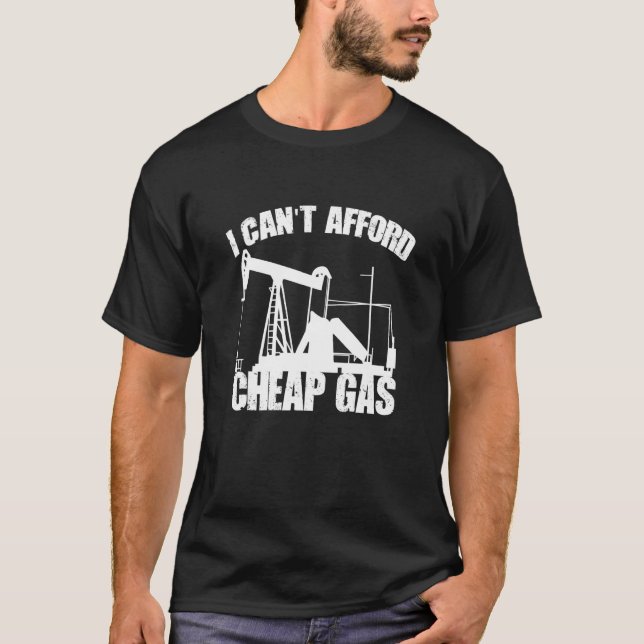 I Cant Afford Billigt Gas Proud Oilfield Worker Oi T Shirt (Framsida)