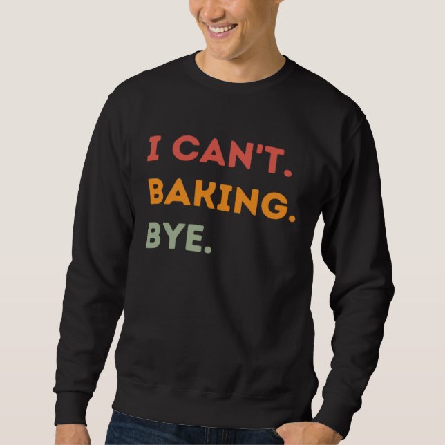 I Can't Baking Bye Funny Baker Quote Men Women Lång Ärmad Tröja (Framsida)