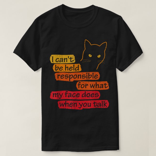 I Can't Be Held Responsible What My Face Does When T Shirt (Design framsida)