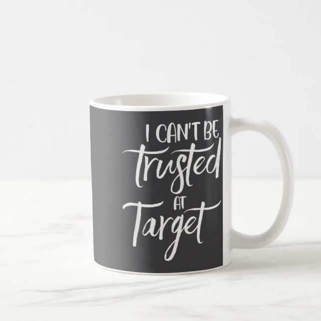 I Can't Be Trusted At Target Funny Quote  Kaffemugg (Höger)