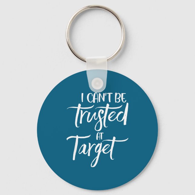 I Can't Be Trusted At Target Funny Quote  Nyckelring (Framsida)