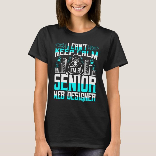 I Cant Behålla Lugn Im A Senior Webben Designer T Shirt (Framsida)