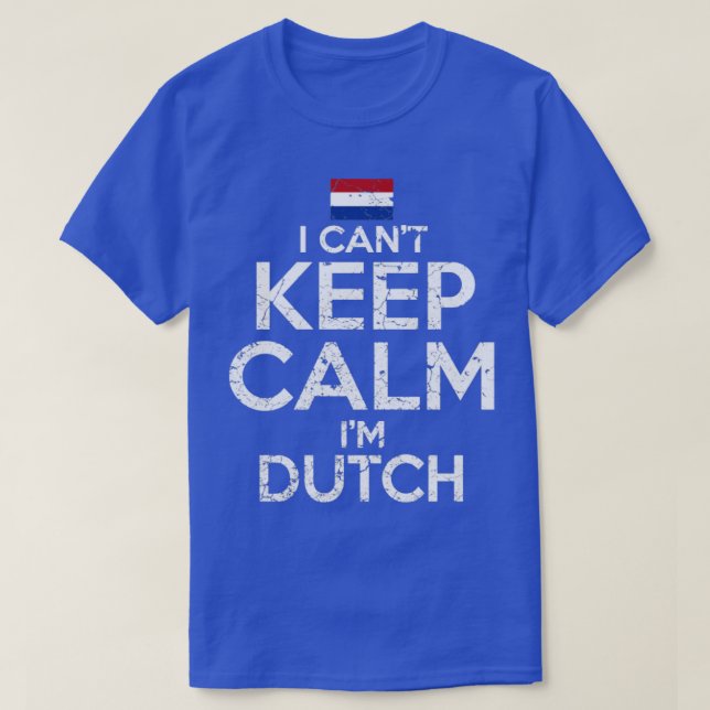 I Cant Behålla Lugn Im Dutch T Shirt (Design framsida)