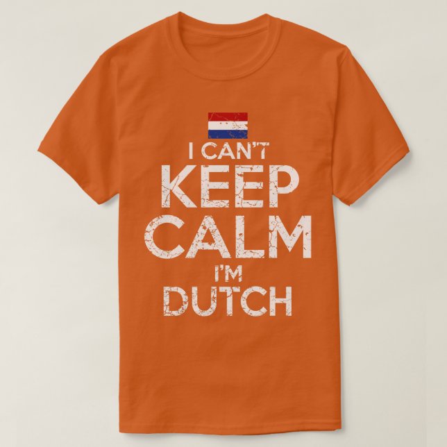 I Cant Behålla Lugn Im Dutch T Shirt (Design framsida)