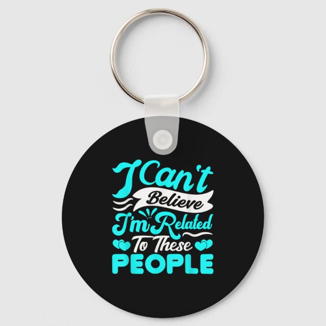 I Cant Believe Im Related To These People Family R Nyckelring (Framsida)