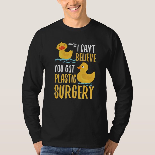 I Cant Believe You Got Plastic Surgery Duck Pun Fa T Shirt (Framsida)