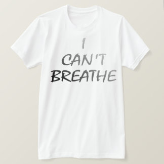 I CANT BREATHE T-SHIRT