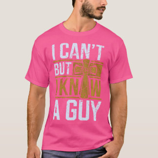I Cant But I Know A Guy Funny Christian Jesus Cros T Shirt