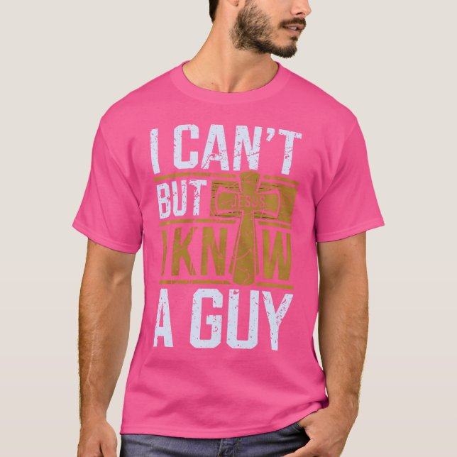 I Cant But I Know A Guy Funny Christian Jesus Cros T Shirt (Framsida)
