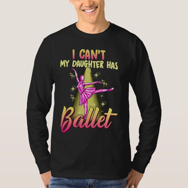 I Can't Daughter Has Ballet Dancer Mom Dad T Shirt (Framsida)