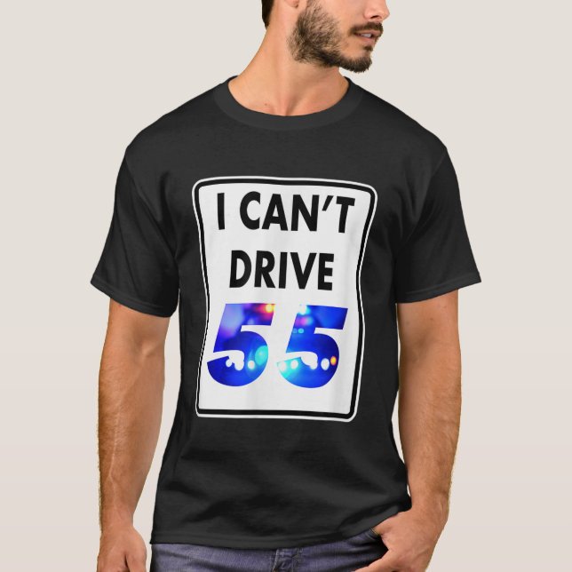 I Cant Drive 55 Blue Ljus Funny Gift T Shirt (Framsida)