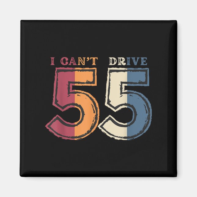 I Cant Drive 55 Legend 1970 55th Birthday Retro Me Magnet (Framsidan)
