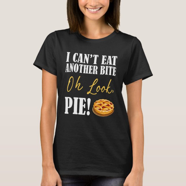 I can't Eat Another Bite Oh Look Pie Cake Thanksgi T Shirt (Framsida)