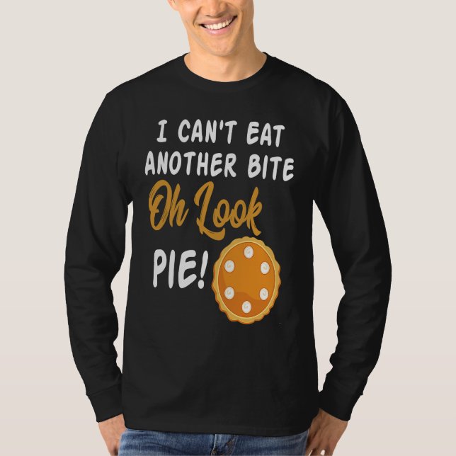 I Can't Eat Another Bite Oh Look Pie  Thanksgiving T Shirt (Framsida)