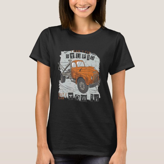 I can't fix stupid but I can tow it 13 T Shirt (Framsida)