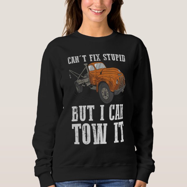 I can't fix stupid but I can tow it 6 T Shirt (Framsida)