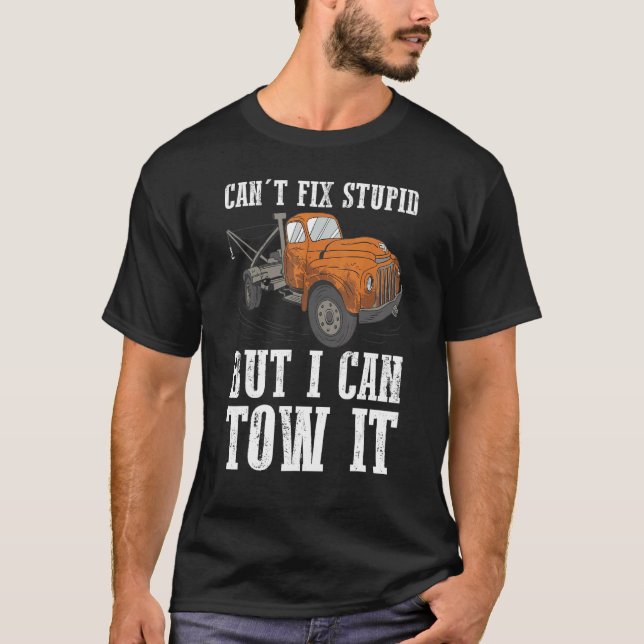 I can't fix stupid but I can tow it 6 T Shirt (Framsida)