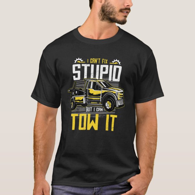 I Can't Fix Stupid But I Can Tow It Funny Tow Truc T Shirt (Framsida)