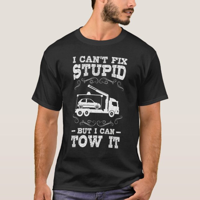 I Can't Fix Stupid But I Can Tow It - Tow Trucker T Shirt (Framsida)