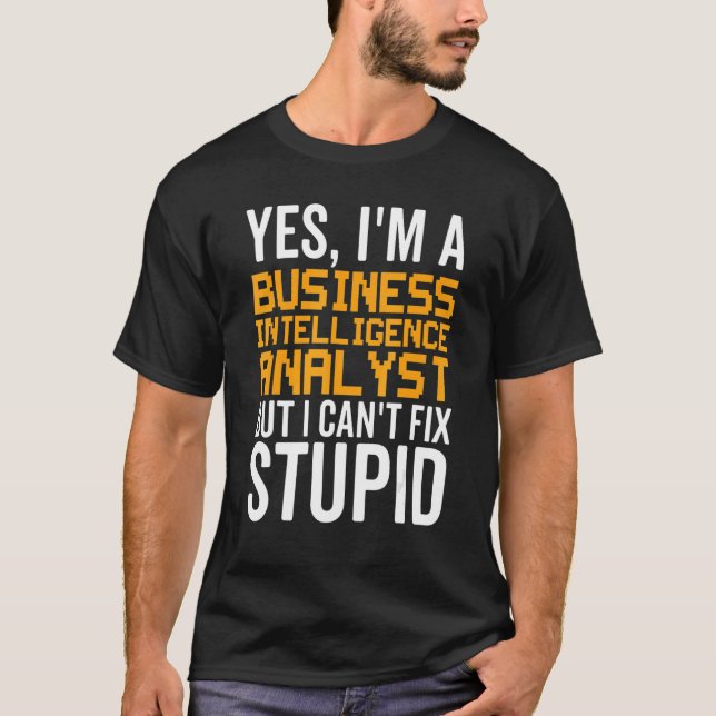 I Can't Fix Stupid - Funny Business Intelligence A T Shirt (Framsida)