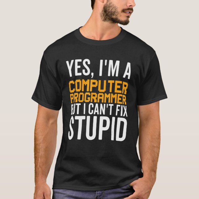 I Can't Fix Stupid - Funny Computer Programmer_1 T Shirt (Framsida)