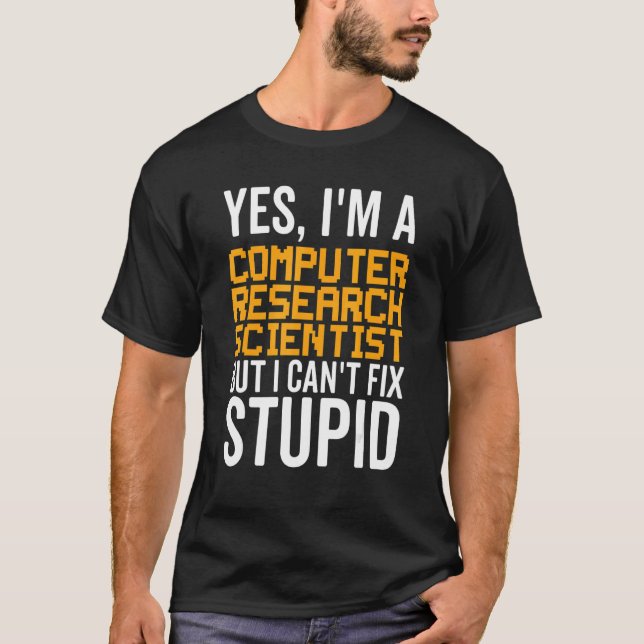 I Can't Fix Stupid - Funny Computer Research Scien T Shirt (Framsida)