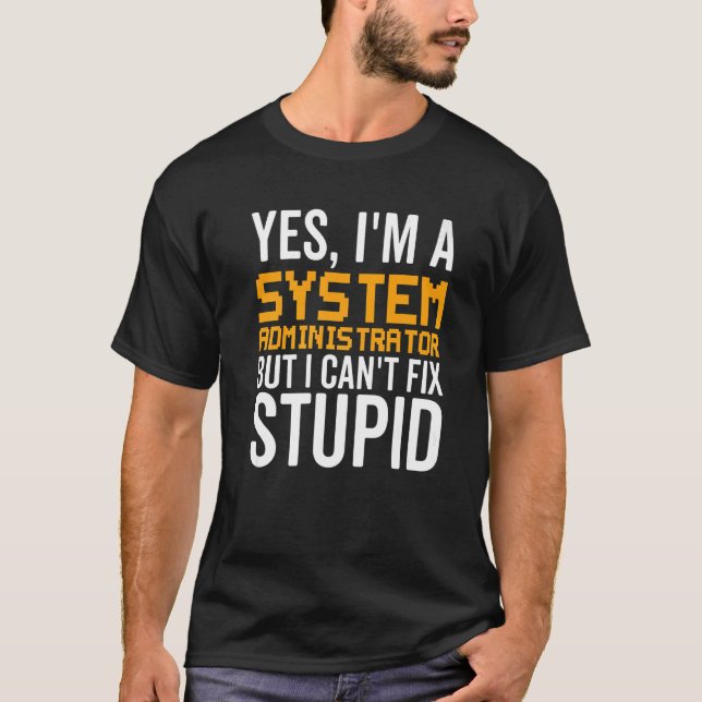 I Can't Fix Stupid - Funny System Administrator Pr T Shirt (Framsida)