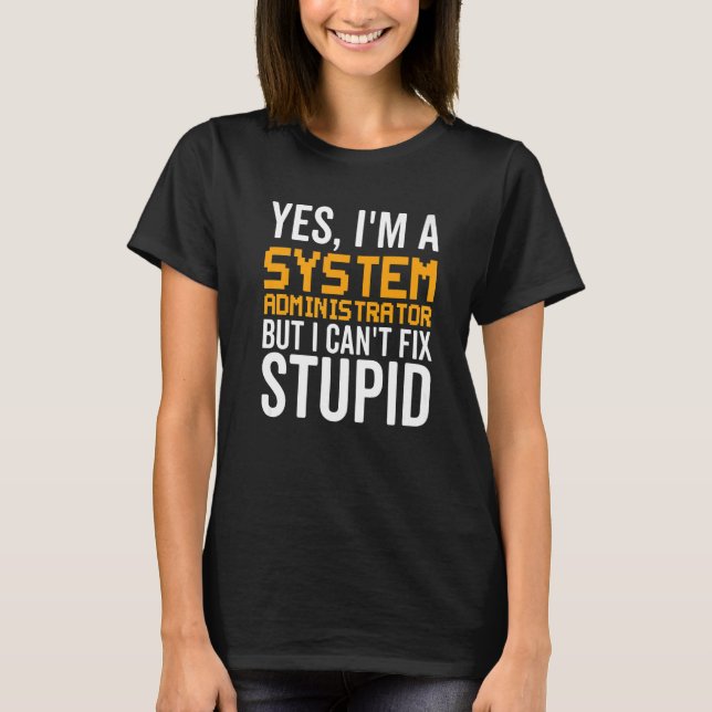 I Can't Fix Stupid - Funny System Administrator Pr T Shirt (Framsida)