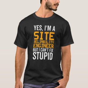 I Can't Fix Stupid   Site Reliability Engineer T Shirt