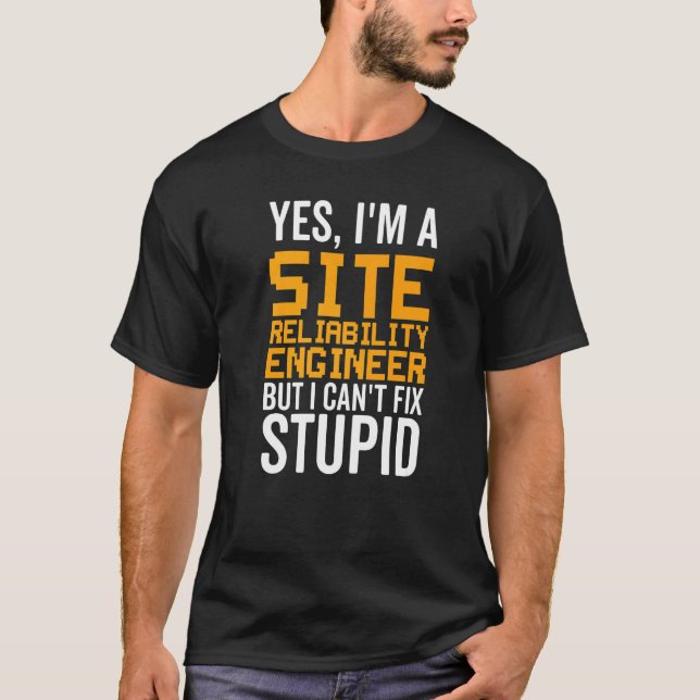 I Can't Fix Stupid   Site Reliability Engineer T Shirt (Framsida)