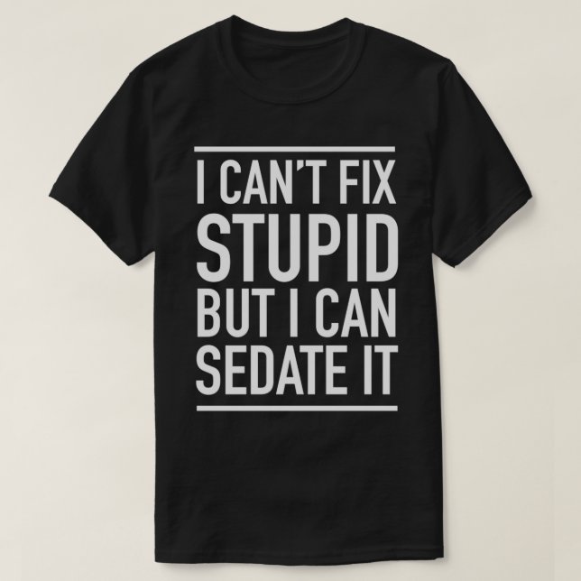 I Cant Fix Stupid T Shirt (Design framsida)