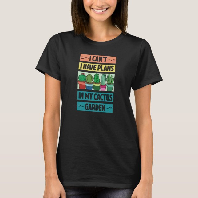 I Can't Have Plans In My Cactus Garden Cute Plant  T Shirt (Framsida)