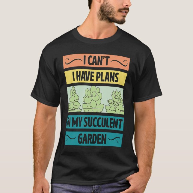 I Can't Have Plans In My Succulent Garden Cute  Pl T Shirt (Framsida)
