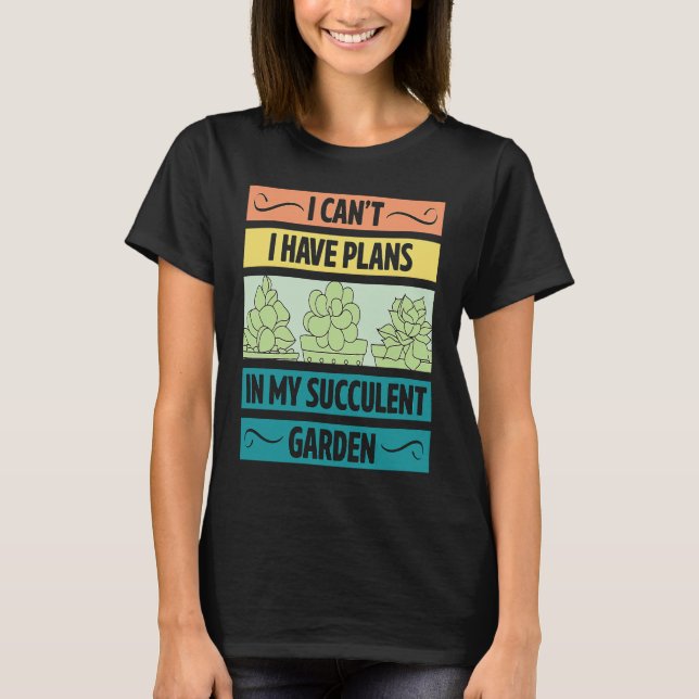I Can't Have Plans In My Succulent Garden Cute  Pl T Shirt (Framsida)