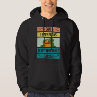 I Can't Have Plans In My Vegetable Garden Cute Veg Hoodie