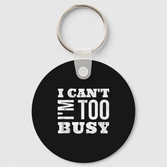 I Cant I Am Too Busy  Nyckelring (Framsida)