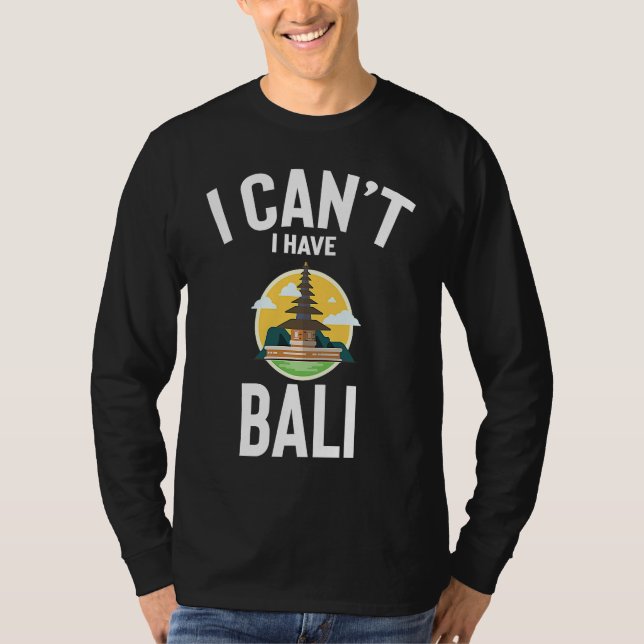 I Can't I Have Bali Cute  Bali Joke Men Women T Shirt (Framsida)