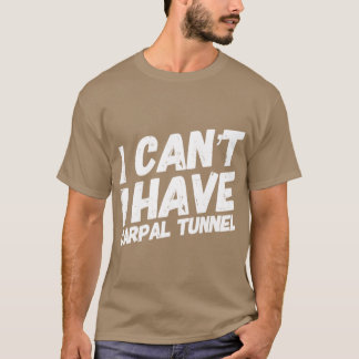 I Cant I Have Carpalunnel Quote Showhe World frien T Shirt
