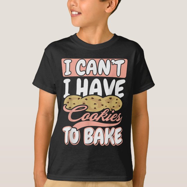 I Cant I Have Cookies To Bake Cupcake Baking  T Shirt (Framsida)