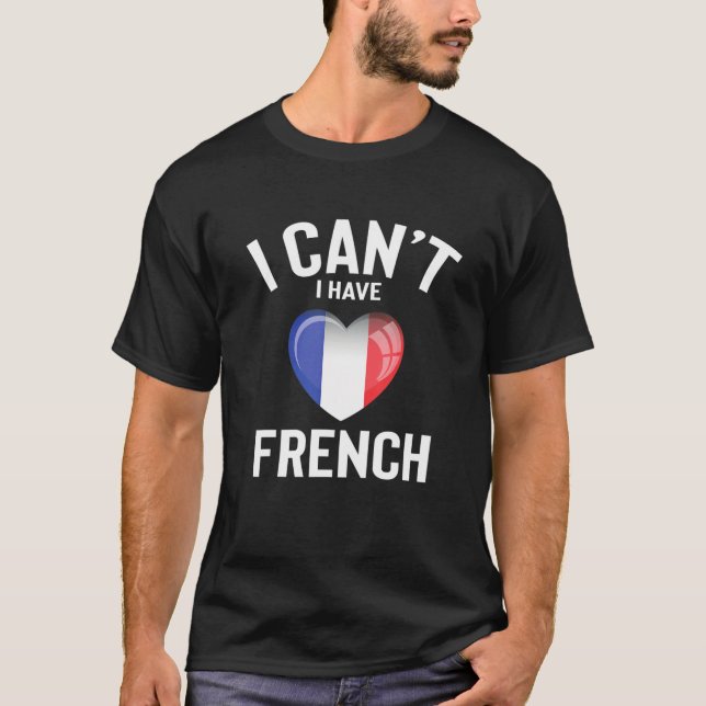 I Can't I Have French Language Cute Funny French L T Shirt (Framsida)