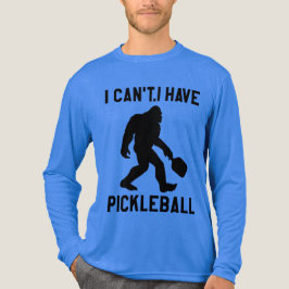 I Can't I Have Pickleball - Bigfoot Funny T Shirt