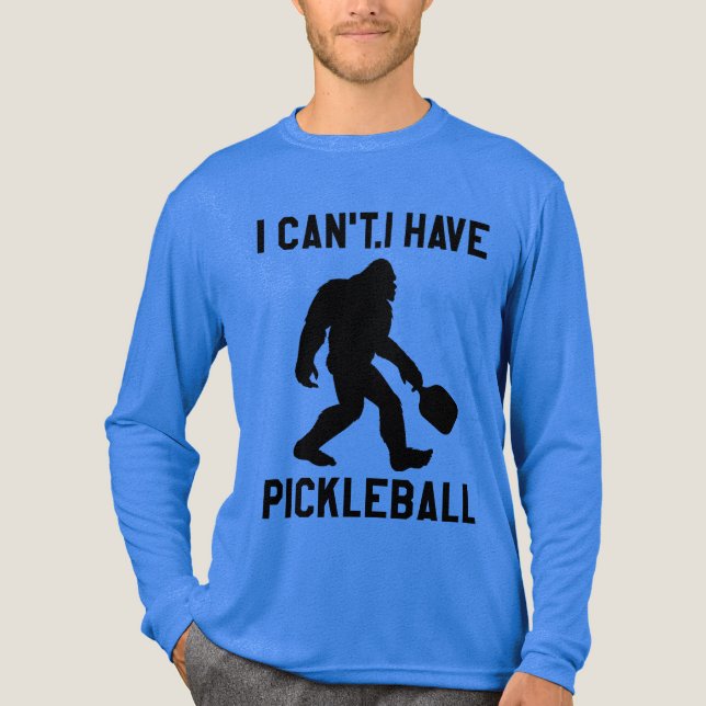  I Can't I Have Pickleball - Bigfoot Funny T Shirt (Framsida)