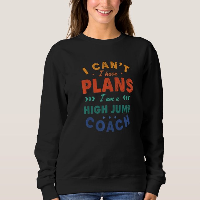 I Can't I Have Plans High Jump Coach  Track And Fi T Shirt (Framsida)